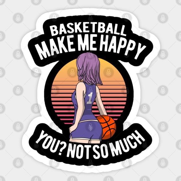 Basketball And Anime Girls make me happy. You? Not so much. Sticker by HappyGiftArt